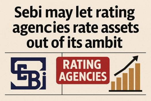 SEBI Plans to Allow Rating Agencies to Cover Non-SEBI Regulated Assets
