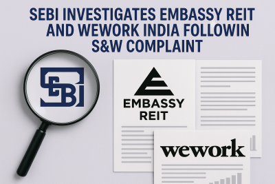 SEBI Investigates Embassy REIT and WeWork India Following S&W Complaint